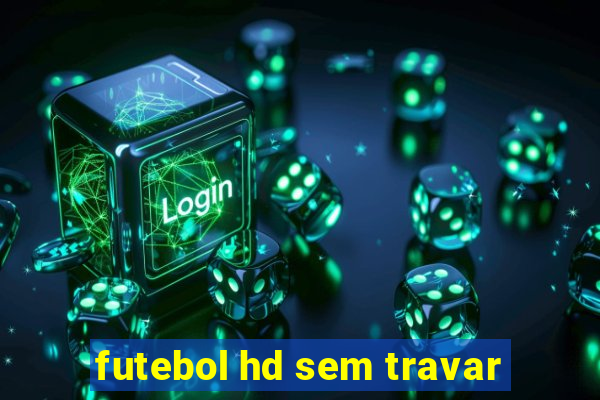 futebol hd sem travar